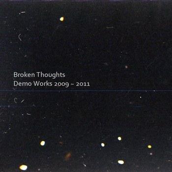 ファイル:Brokenthoughts demoworks20092011.jpg